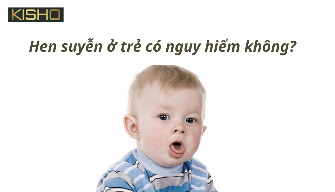 Hen suyễn ở trẻ em có nguy hiểm không?