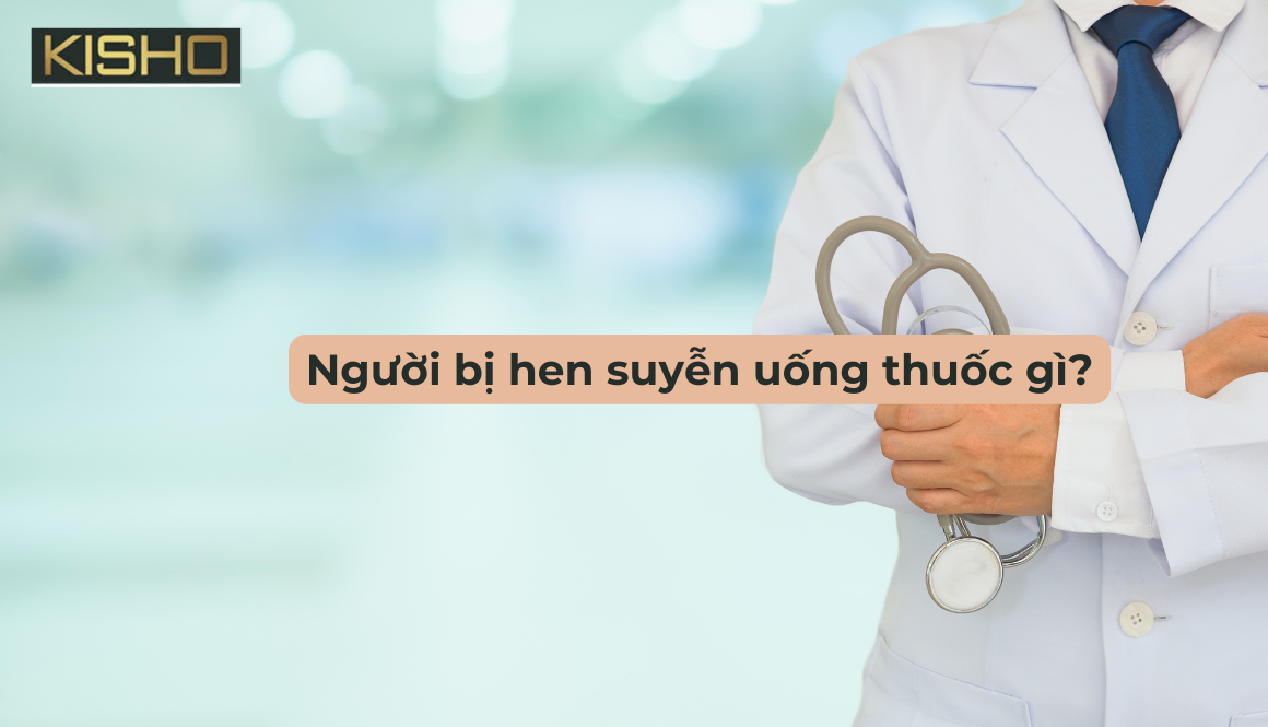 Người bị hen suyễn uống thuốc gì?